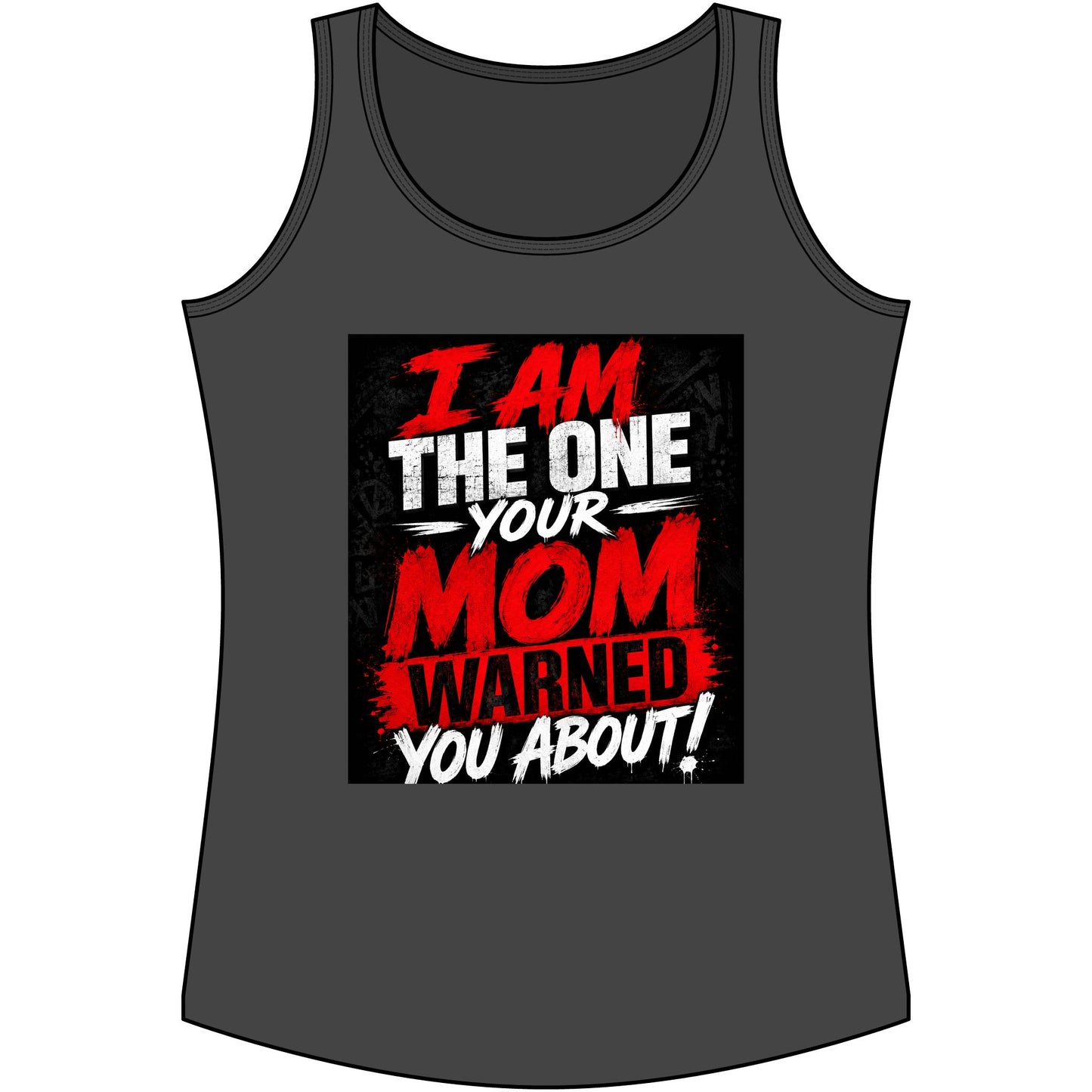 I Am The One Your Mom Warned You About Tank Top — Funny Women's Graphic Tank