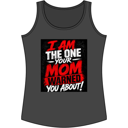 I Am The One Your Mom Warned You About Tank Top — Funny Women's Graphic Tank
