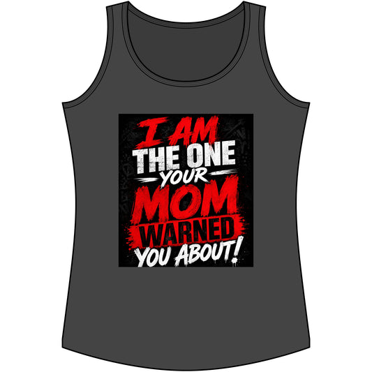 I Am The One Your Mom Warned You About Tank Top — Funny Women's Graphic Tank