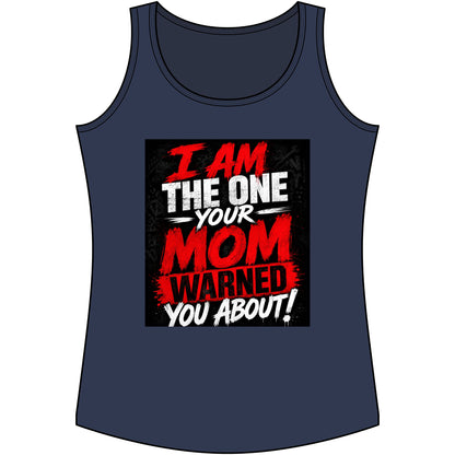 I Am The One Your Mom Warned You About Tank Top — Funny Women's Graphic Tank
