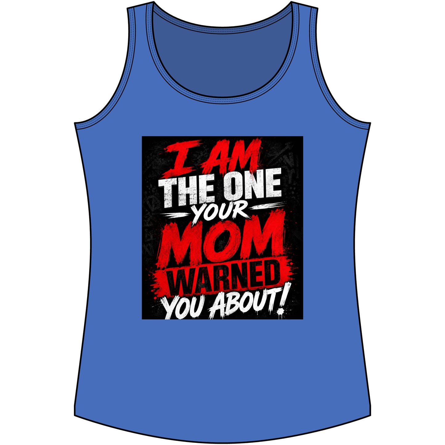 I Am The One Your Mom Warned You About Tank Top — Funny Women's Graphic Tank