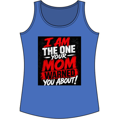 I Am The One Your Mom Warned You About Tank Top — Funny Women's Graphic Tank