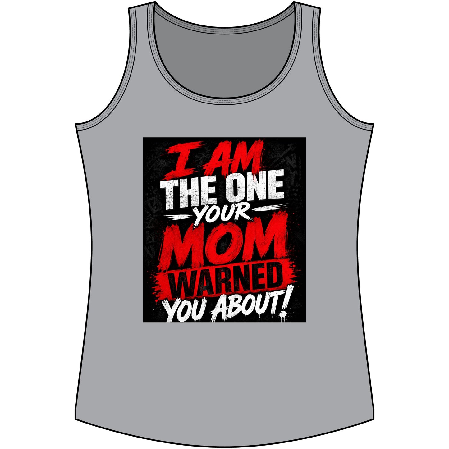 I Am The One Your Mom Warned You About Tank Top — Funny Women's Graphic Tank