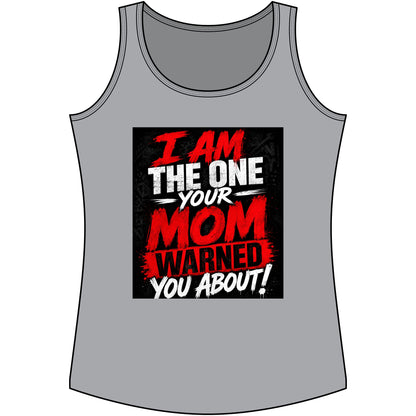 I Am The One Your Mom Warned You About Tank Top — Funny Women's Graphic Tank
