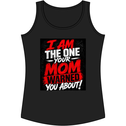 I Am The One Your Mom Warned You About Tank Top — Funny Women's Graphic Tank