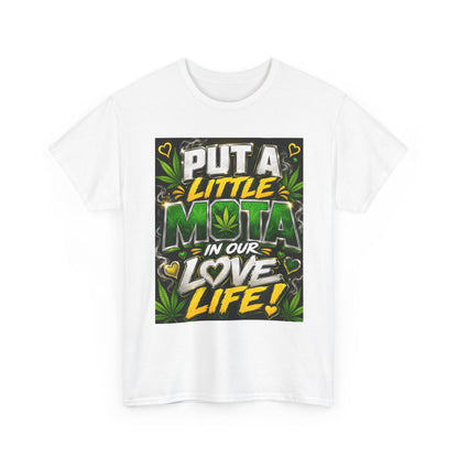 Put a Little Mota in Our Love Life T-Shirt