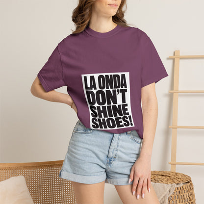 La Onda Don't Shine Shoes! T-Shirt — Bold Typographic Graphic Tee