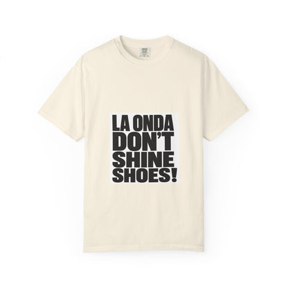 La Onda Don't Shine Shoes! T-Shirt — Bold Typographic Graphic Tee