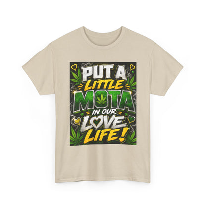 Put a Little Mota in Our Love Life T-Shirt