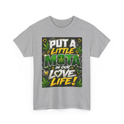 Put a Little Mota in Our Love Life T-Shirt