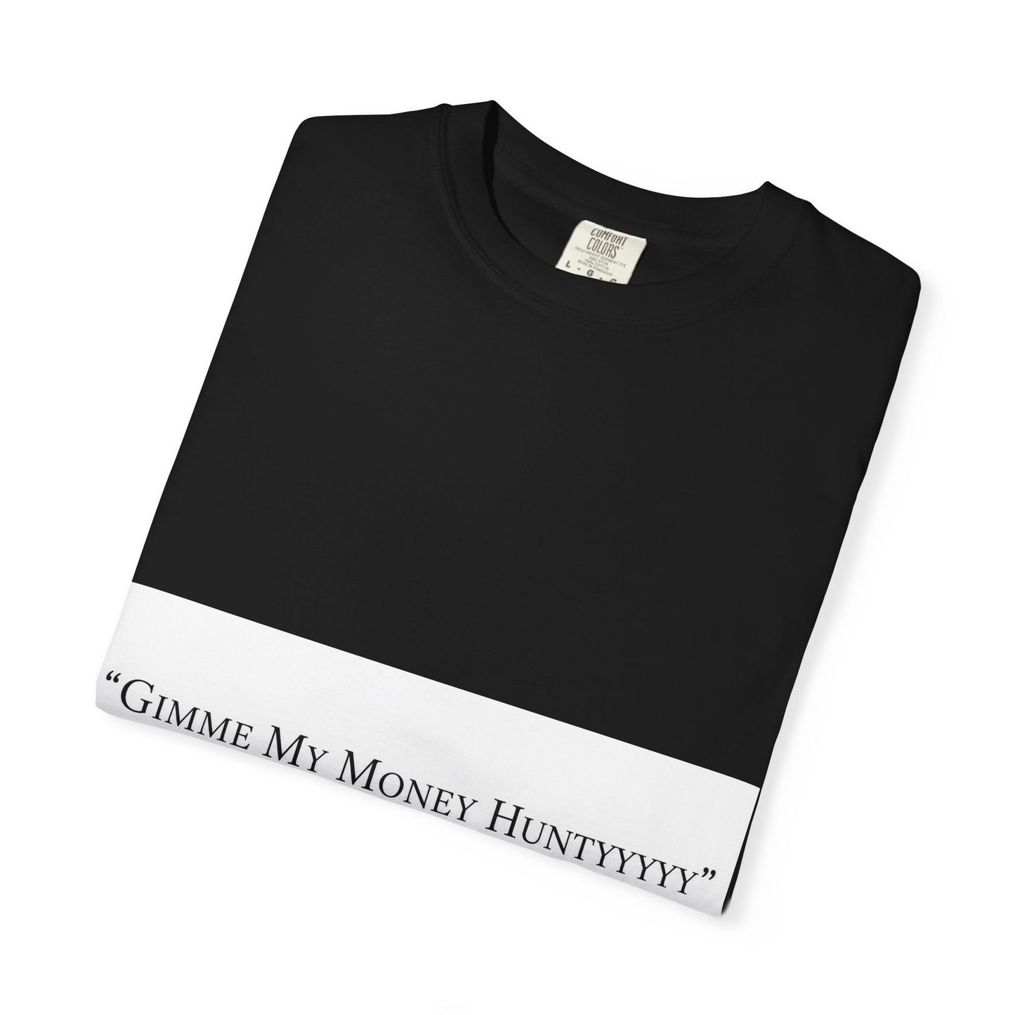Gimme My Money Hunttttyy Tee — Bold Phrase Graphic T-Shirt
