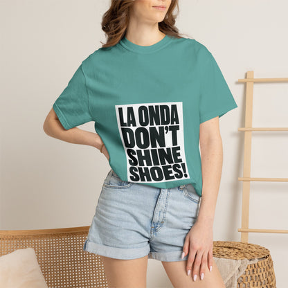 La Onda Don't Shine Shoes! T-Shirt — Bold Typographic Graphic Tee
