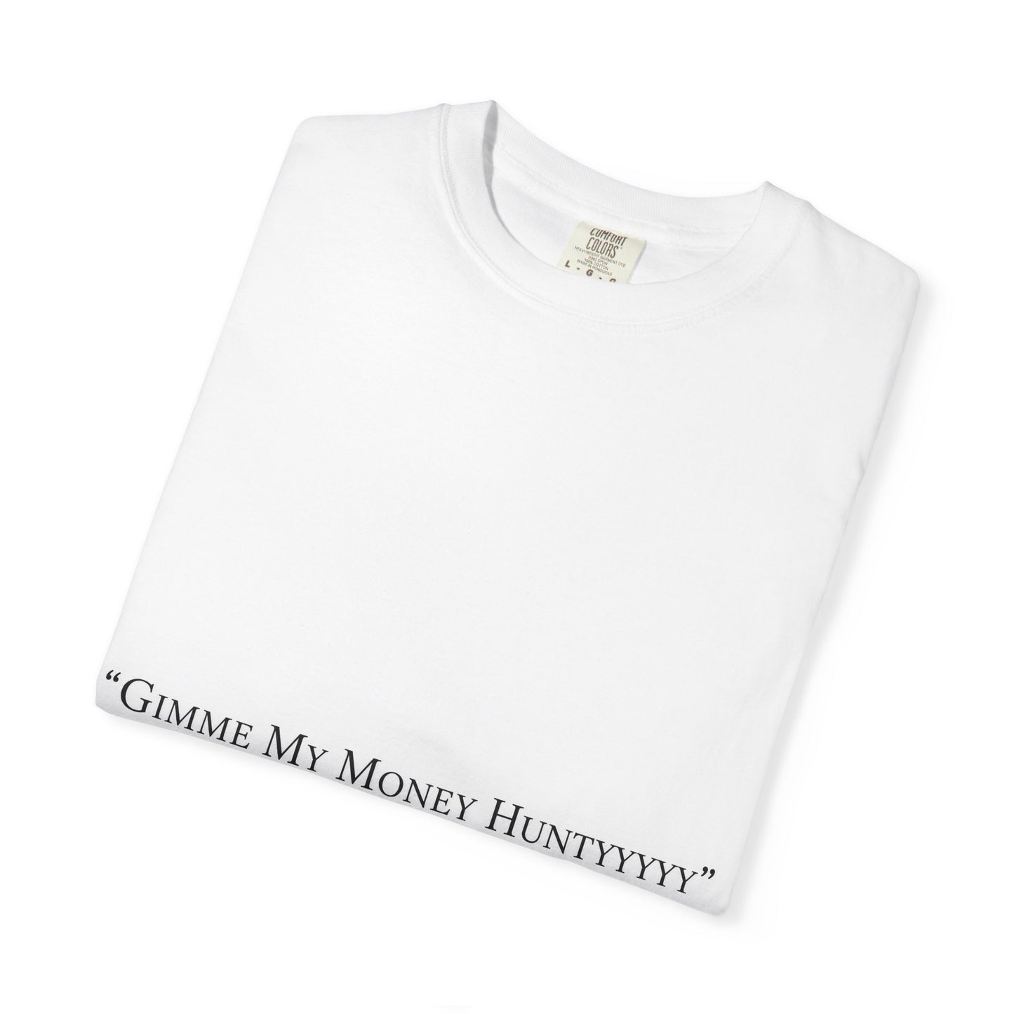 Gimme My Money Hunttttyy Tee — Bold Phrase Graphic T-Shirt