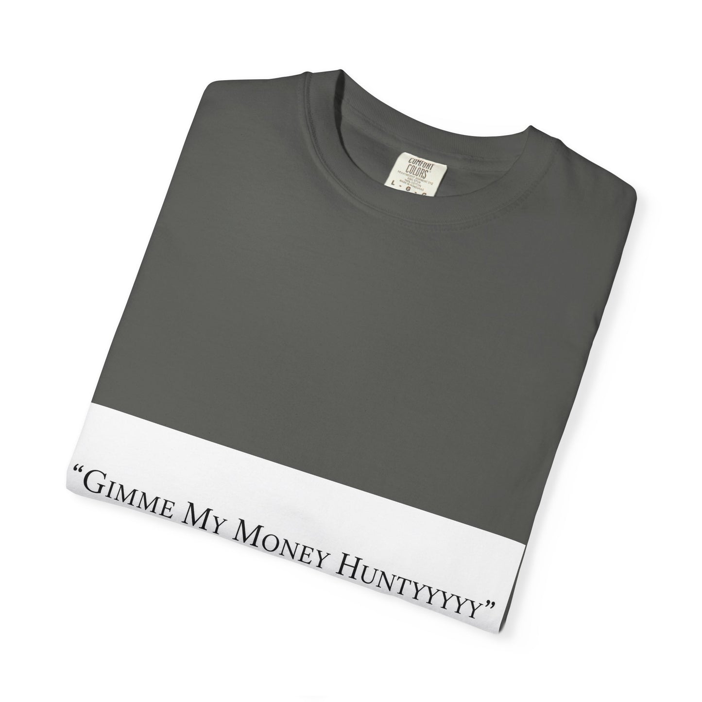 Gimme My Money Hunttttyy Tee — Bold Phrase Graphic T-Shirt