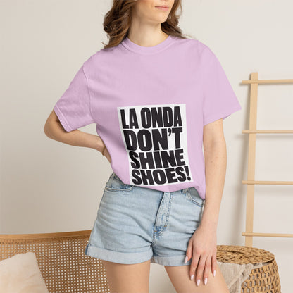 La Onda Don't Shine Shoes! T-Shirt — Bold Typographic Graphic Tee