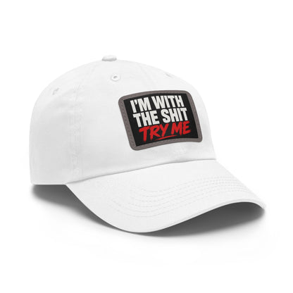 Dad Hat — "I'm With The Shit, Try Me" Leather Patch Cap