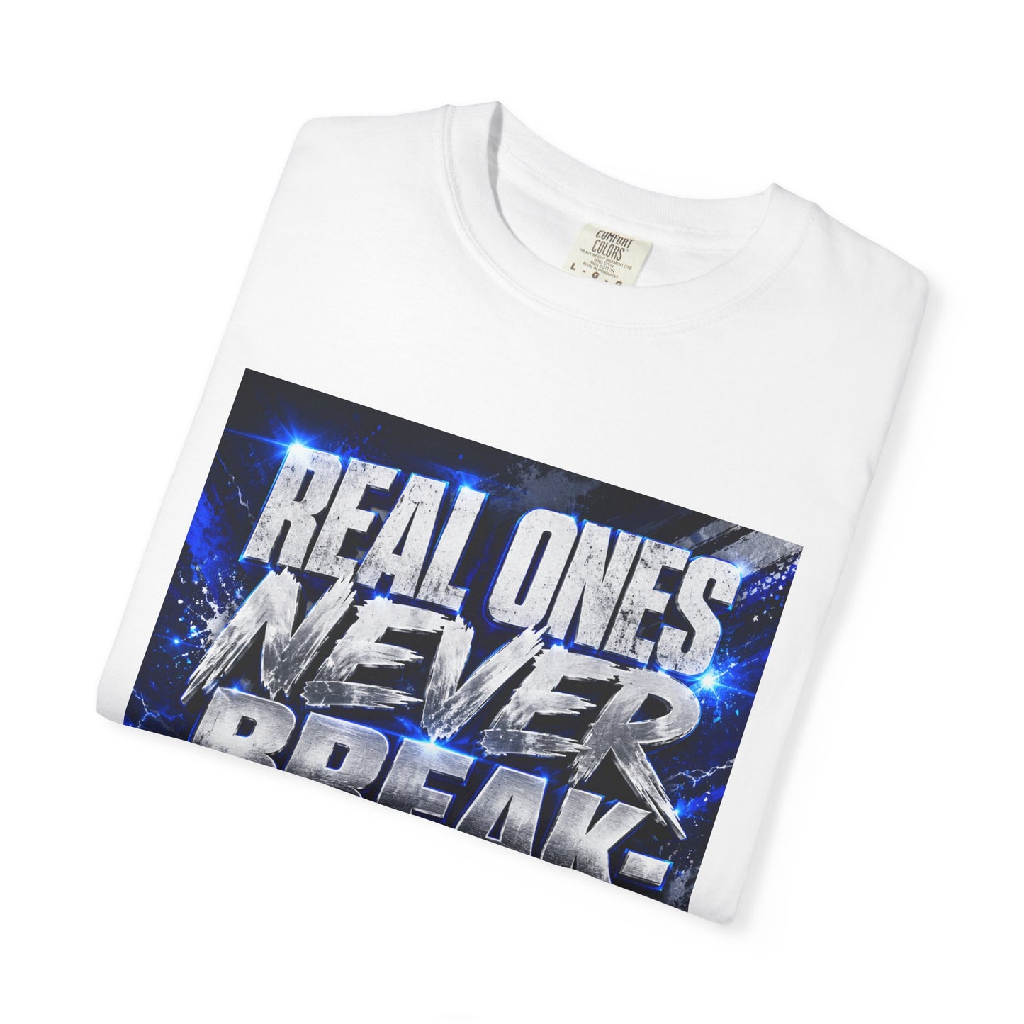 Real Ones Never Break Tee — Motivational Graphic T-Shirt