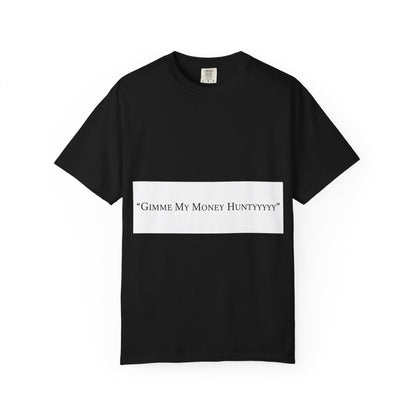 Gimme My Money Hunttttyy Tee — Bold Phrase Graphic T-Shirt