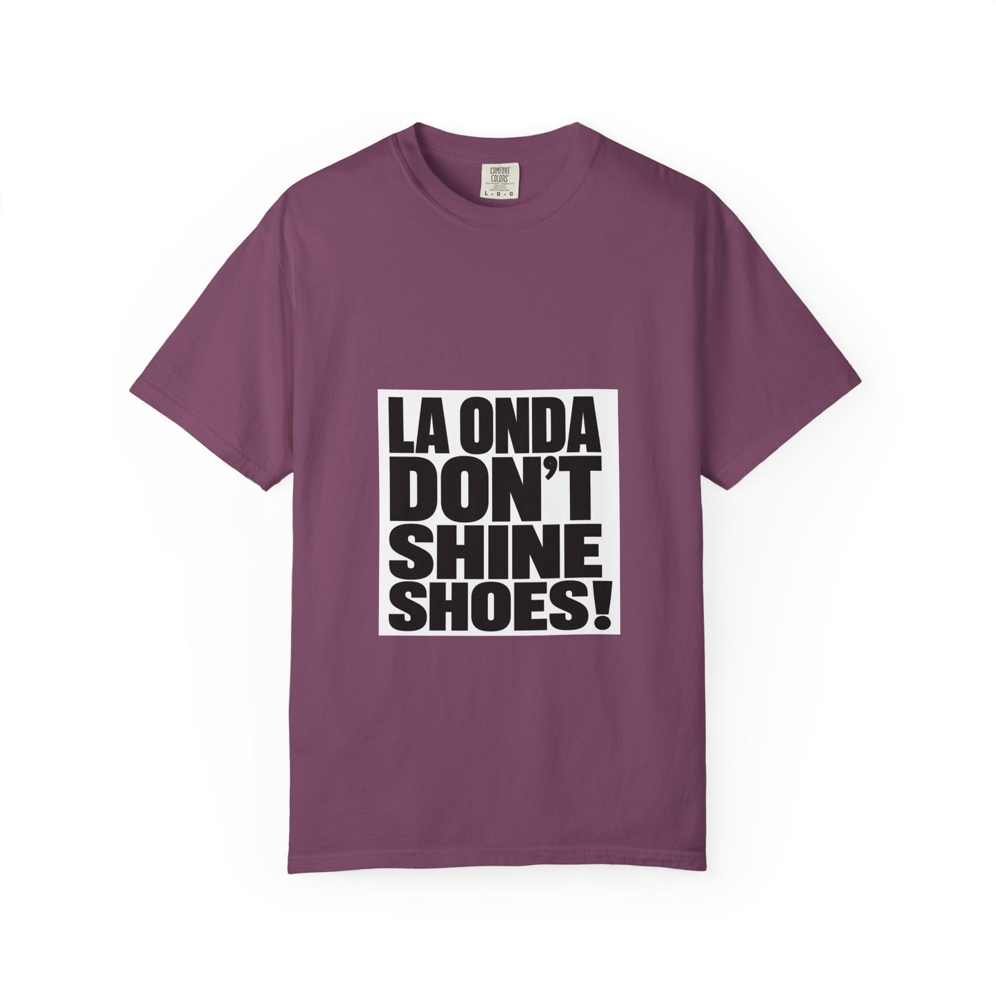 La Onda Don't Shine Shoes! T-Shirt — Bold Typographic Graphic Tee