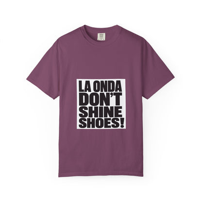 La Onda Don't Shine Shoes! T-Shirt — Bold Typographic Graphic Tee