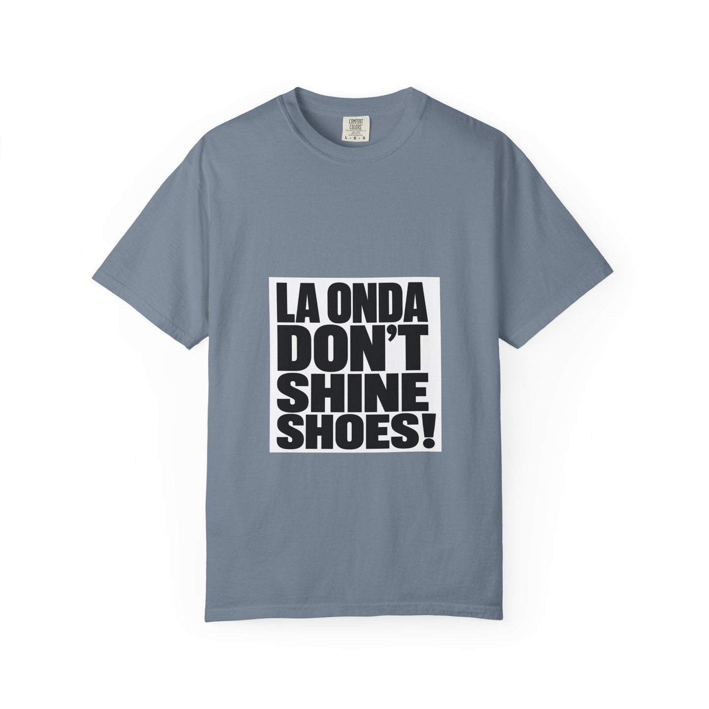 La Onda Don't Shine Shoes! T-Shirt — Bold Typographic Graphic Tee