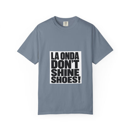 La Onda Don't Shine Shoes! T-Shirt — Bold Typographic Graphic Tee