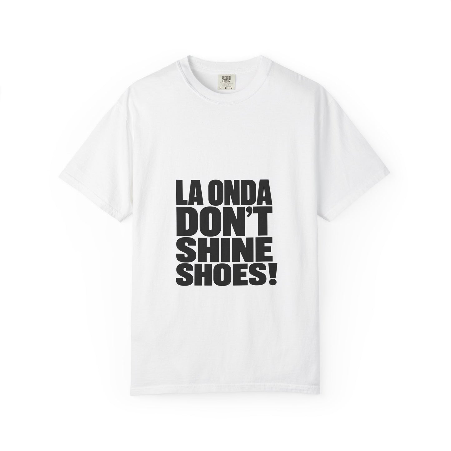 La Onda Don't Shine Shoes! T-Shirt — Bold Typographic Graphic Tee