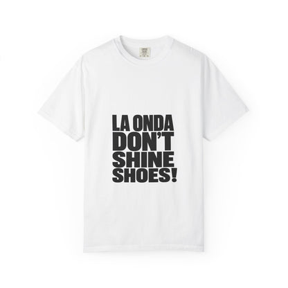 La Onda Don't Shine Shoes! T-Shirt — Bold Typographic Graphic Tee