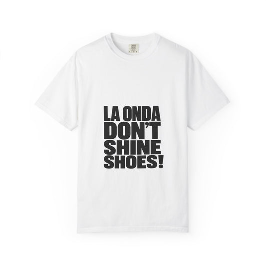 La Onda Don't Shine Shoes! T-Shirt — Bold Typographic Graphic Tee