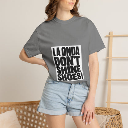 La Onda Don't Shine Shoes! T-Shirt — Bold Typographic Graphic Tee