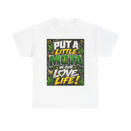Put a Little Mota in Our Love Life T-Shirt