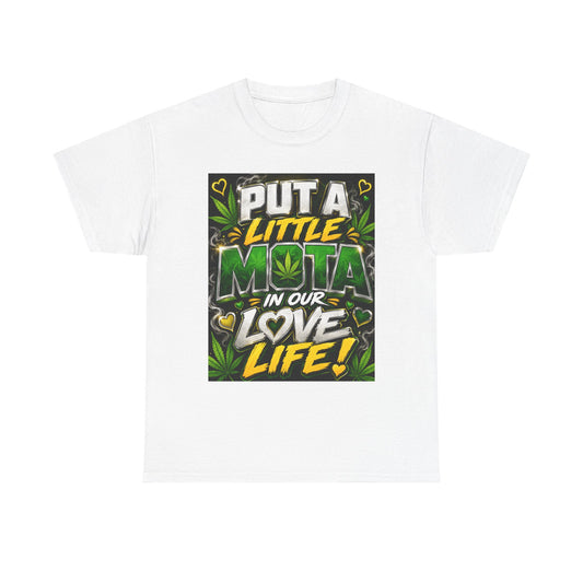 Put a Little Mota in Our Love Life T-Shirt