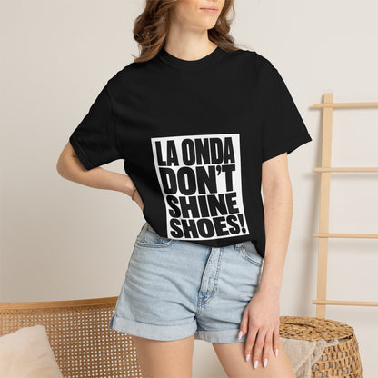 La Onda Don't Shine Shoes! T-Shirt — Bold Typographic Graphic Tee