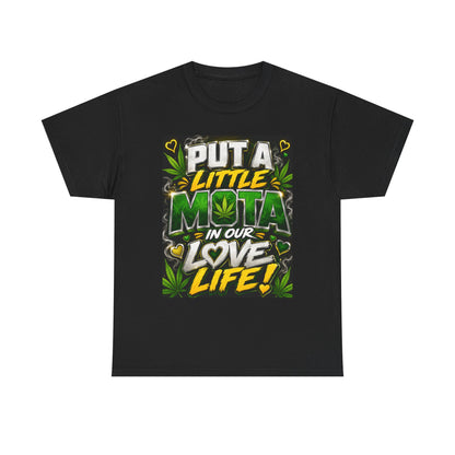 Put a Little Mota in Our Love Life T-Shirt