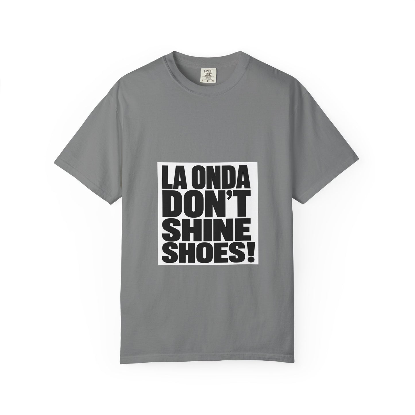 La Onda Don't Shine Shoes! T-Shirt — Bold Typographic Graphic Tee