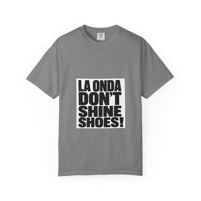 La Onda Don't Shine Shoes! T-Shirt — Bold Typographic Graphic Tee