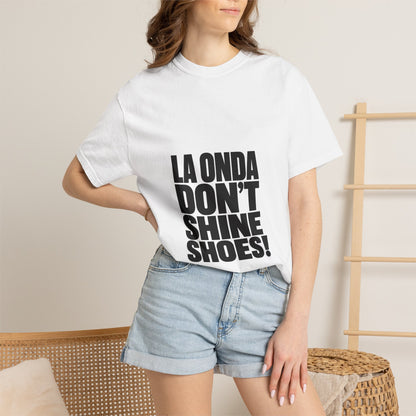 La Onda Don't Shine Shoes! T-Shirt — Bold Typographic Graphic Tee
