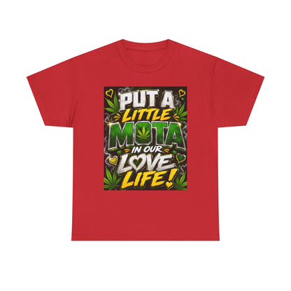 Put a Little Mota in Our Love Life T-Shirt