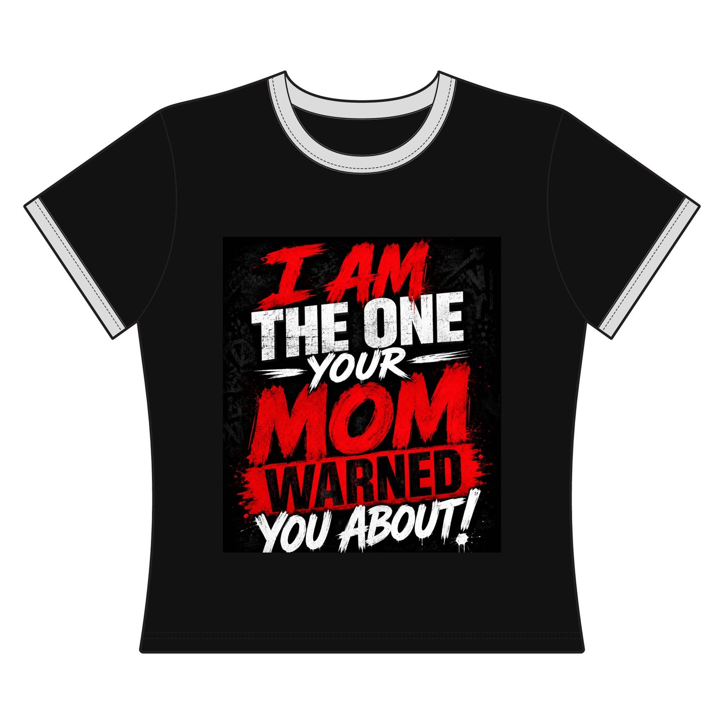 I Am The One Your Mom Warned You About Ringer Tee