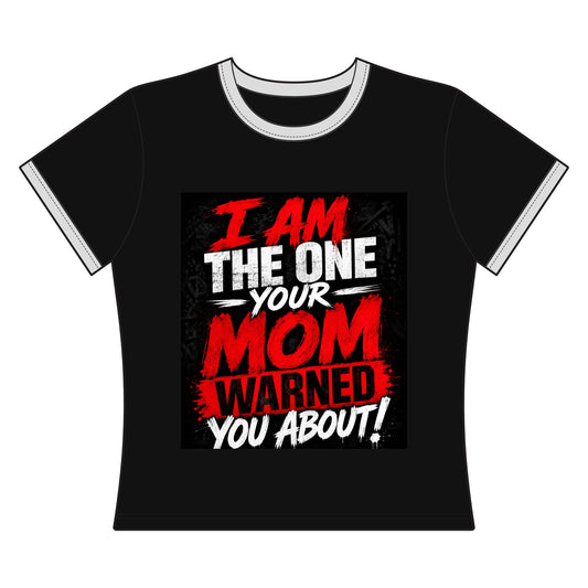 I Am The One Your Mom Warned You About Ringer Tee