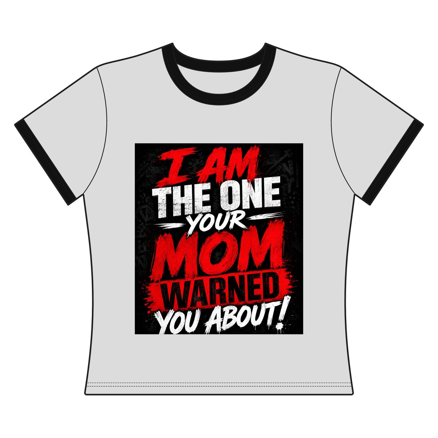 I Am The One Your Mom Warned You About Ringer Tee
