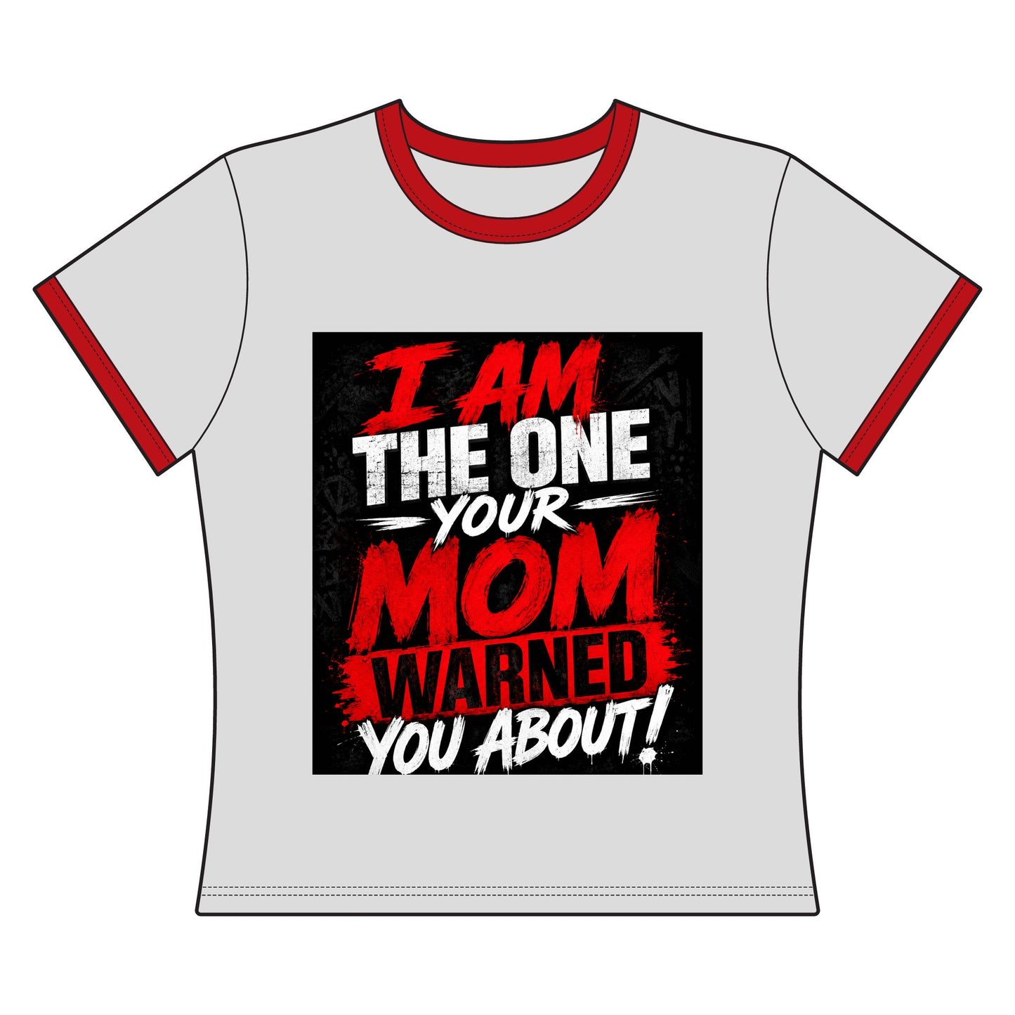 I Am The One Your Mom Warned You About Ringer Tee