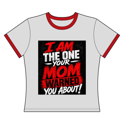 I Am The One Your Mom Warned You About Ringer Tee