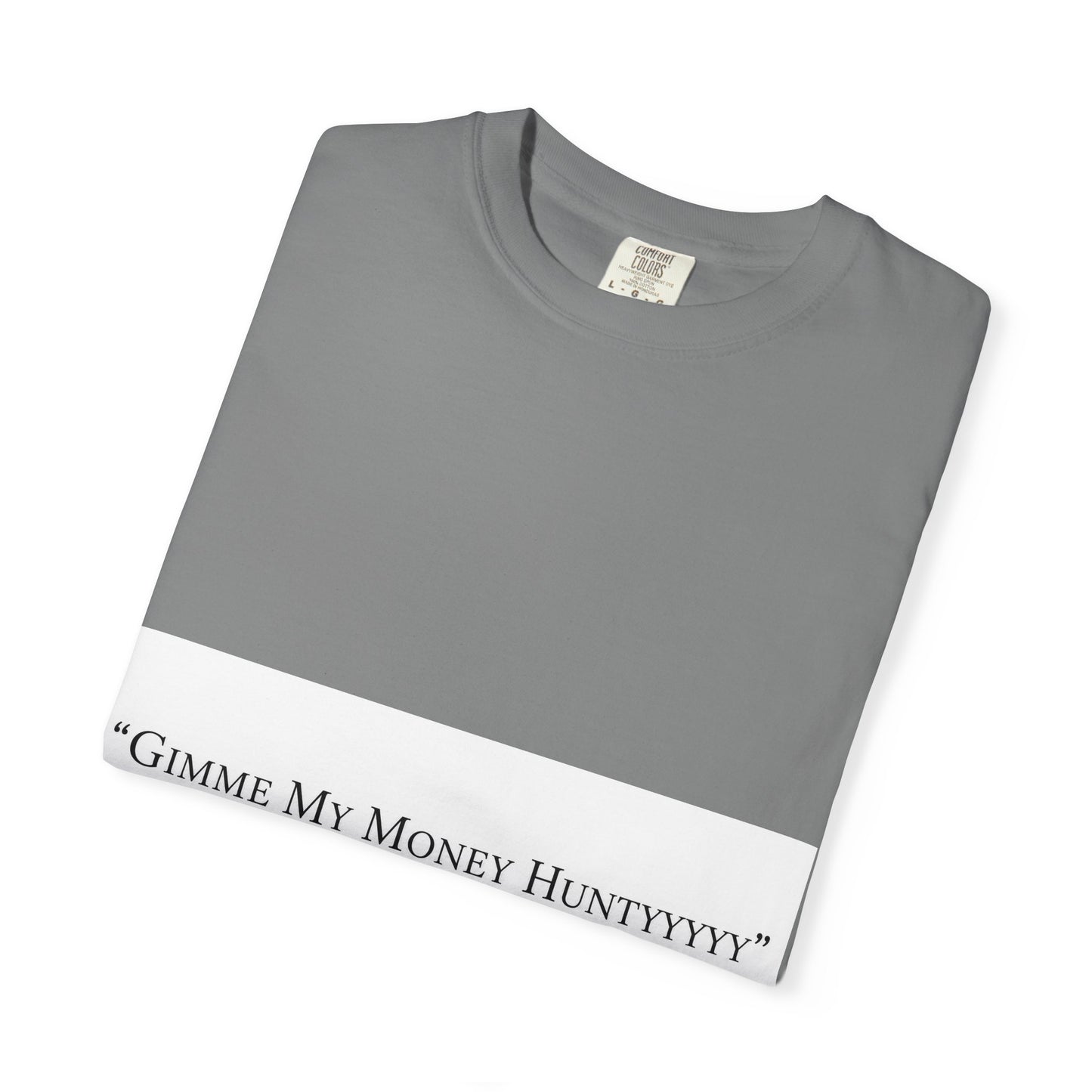 Gimme My Money Hunttttyy Tee — Bold Phrase Graphic T-Shirt