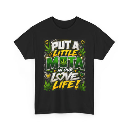 Put a Little Mota in Our Love Life T-Shirt