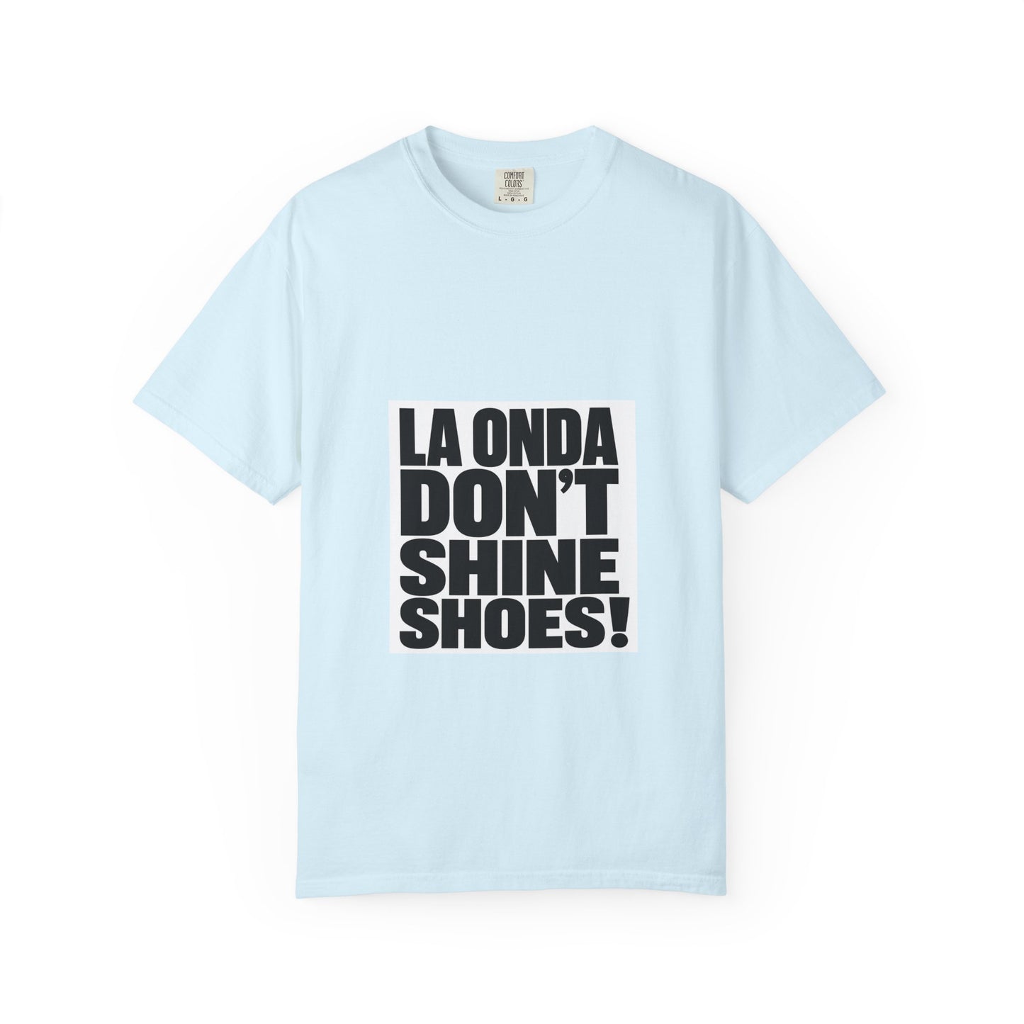 La Onda Don't Shine Shoes! T-Shirt — Bold Typographic Graphic Tee