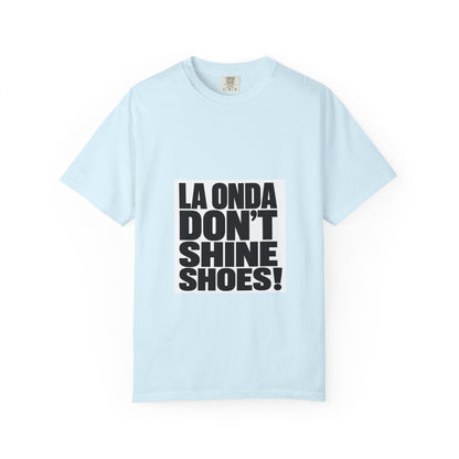 La Onda Don't Shine Shoes! T-Shirt — Bold Typographic Graphic Tee