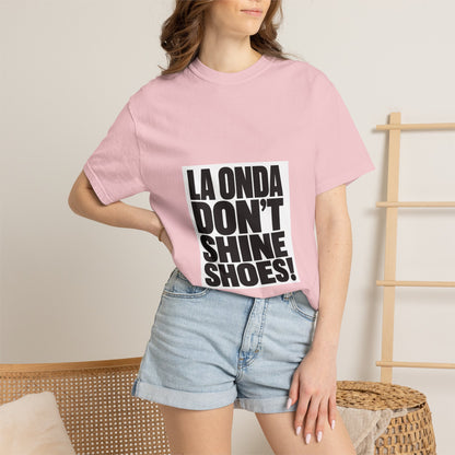 La Onda Don't Shine Shoes! T-Shirt — Bold Typographic Graphic Tee