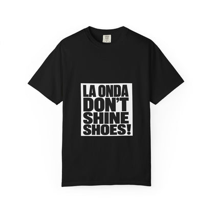 La Onda Don't Shine Shoes! T-Shirt — Bold Typographic Graphic Tee