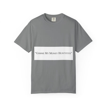 Gimme My Money Hunttttyy Tee — Bold Phrase Graphic T-Shirt